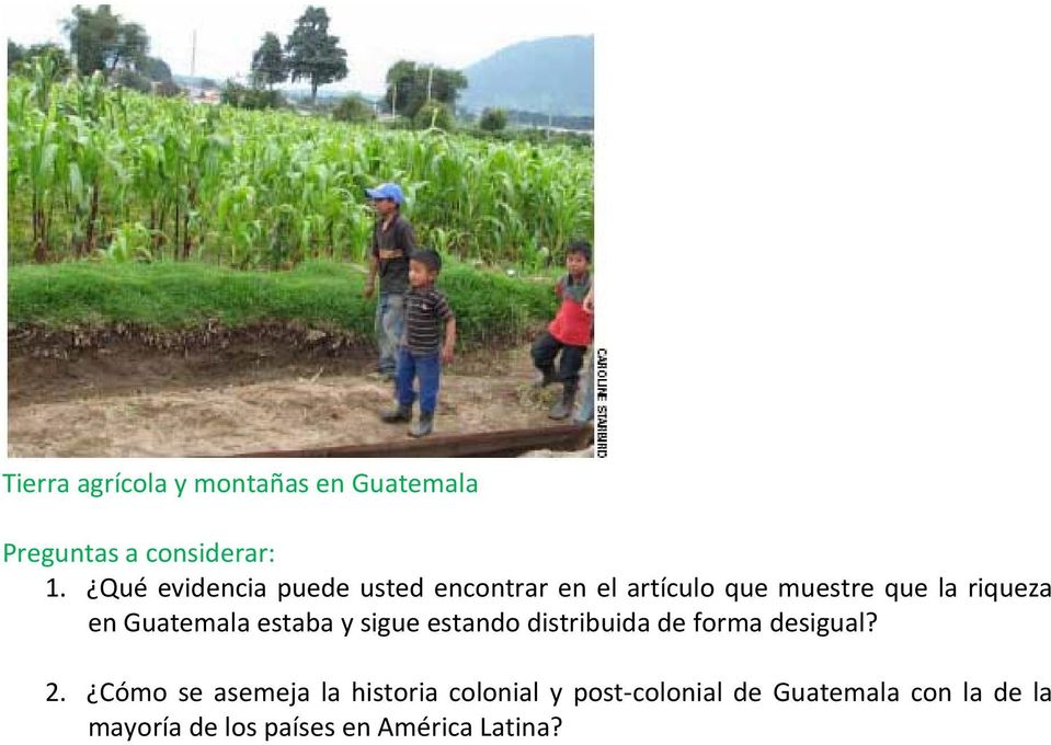 Guatemala estaba y sigue estando distribuida de forma desigual? 2.