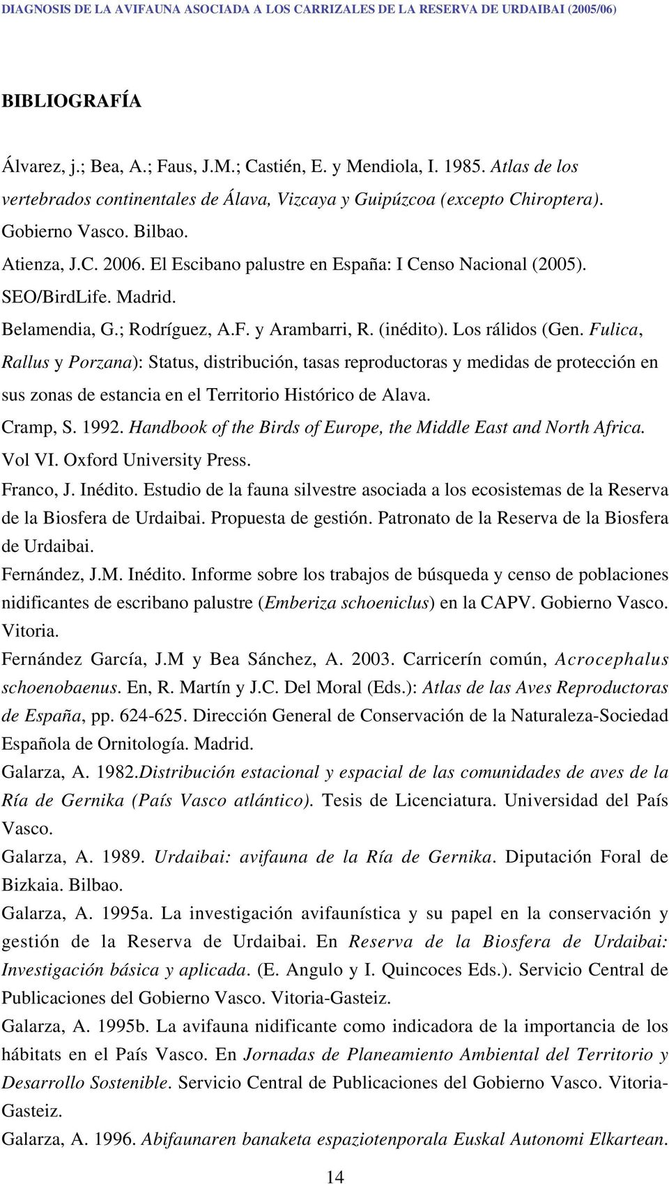 SEO/BirdLife. Madrid. Belamendia, G.; Rodríguez, A.F. y Arambarri, R. (inédito). Los rálidos (Gen.
