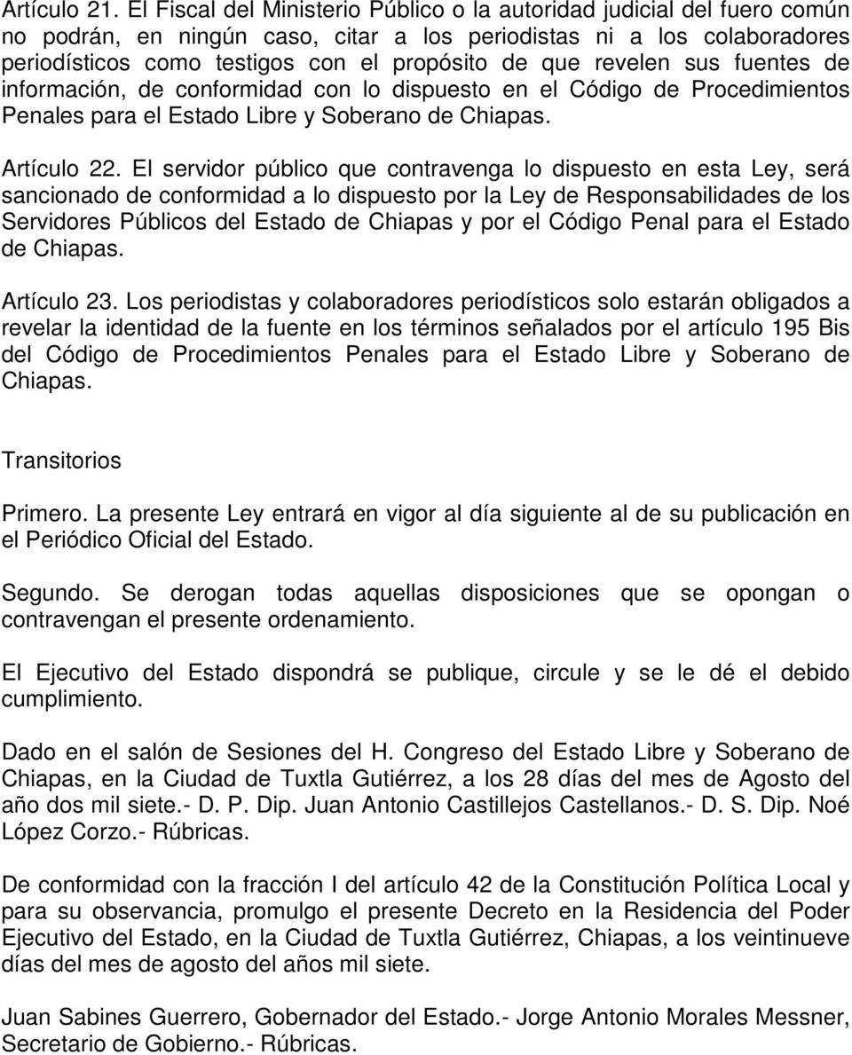 revelen sus fuentes de información, de conformidad con lo dispuesto en el Código de Procedimientos Penales para el Estado Libre y Soberano de Chiapas. Artículo 22.