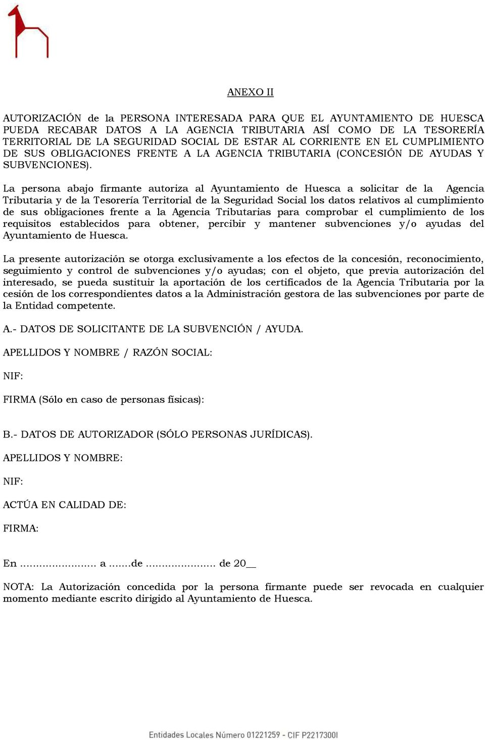 La persona abajo firmante autoriza al Ayuntamiento de Huesca a solicitar de la Agencia Tributaria y de la Tesorería Territorial de la Seguridad Social los datos relativos al cumplimiento de sus
