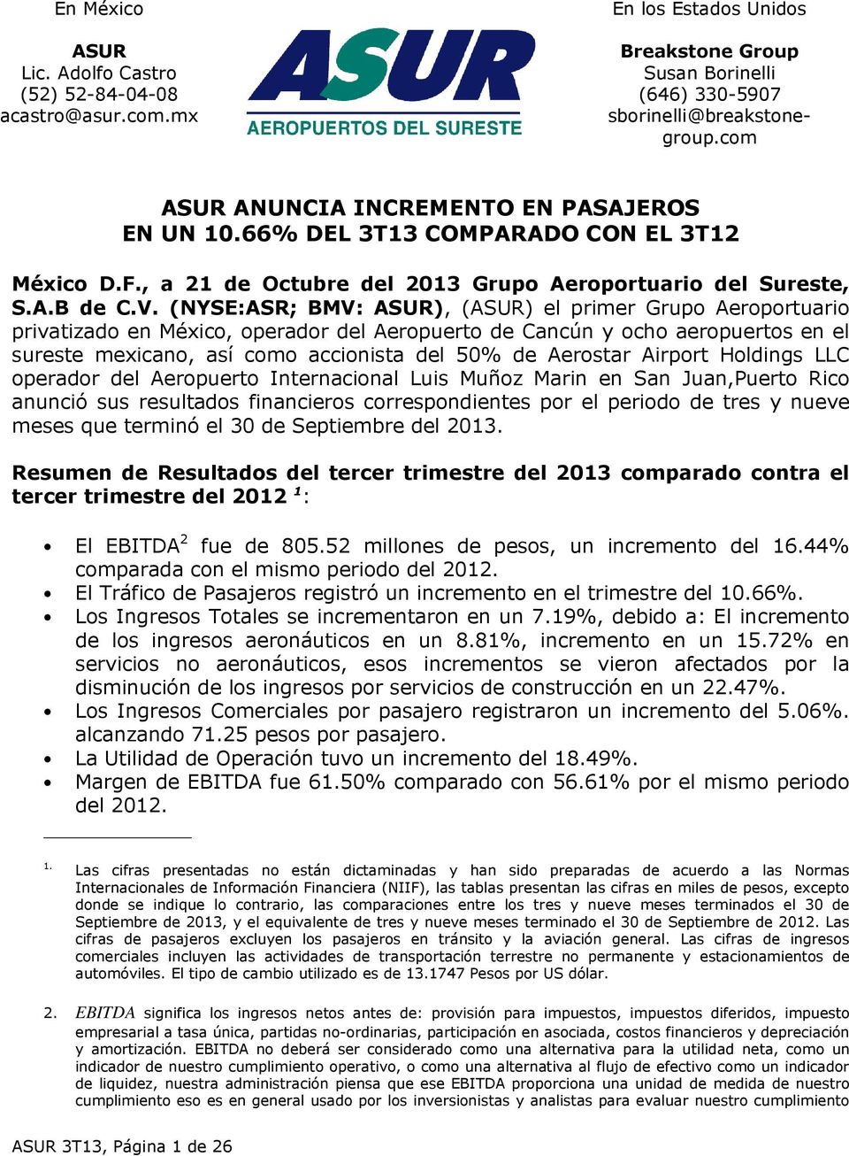 (NYSE:ASR; BMV: ASUR), (ASUR) el primer Grupo Aeroportuario privatizado en México, operador del Aeropuerto de Cancún y ocho aeropuertos en el sureste mexicano, así como accionista del 50% de Aerostar