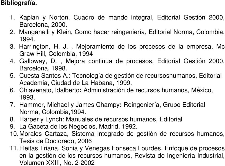 : Tecnología de gestión de recursoshumanos, Editorial Academia, Ciudad de La Habana, 1999. 6. Chiavenato, Idalberto: Administración de recursos humanos, México, 1993. 7.