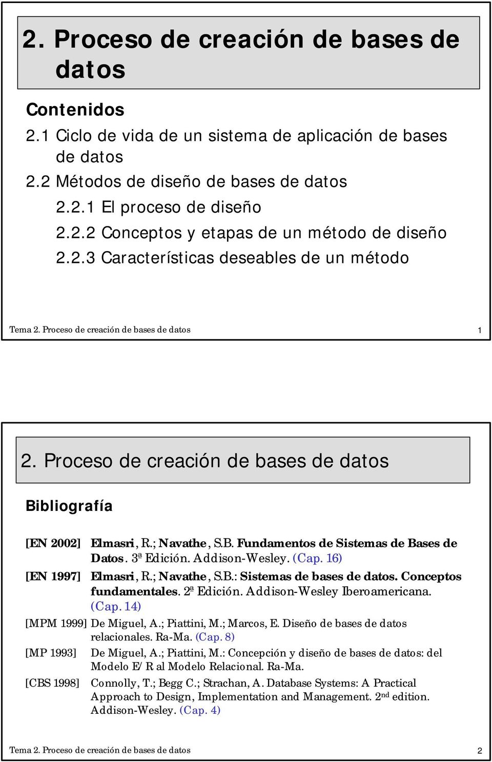; Navathe, S.B.: Sistemas de bases de datos. Conceptos fundamentales. 2ª Edición. Addison-Wesley Iberoamericana. (Cap. 14) [MPM 1999] De Miguel, A.; Piattini, M.; Marcos, E.