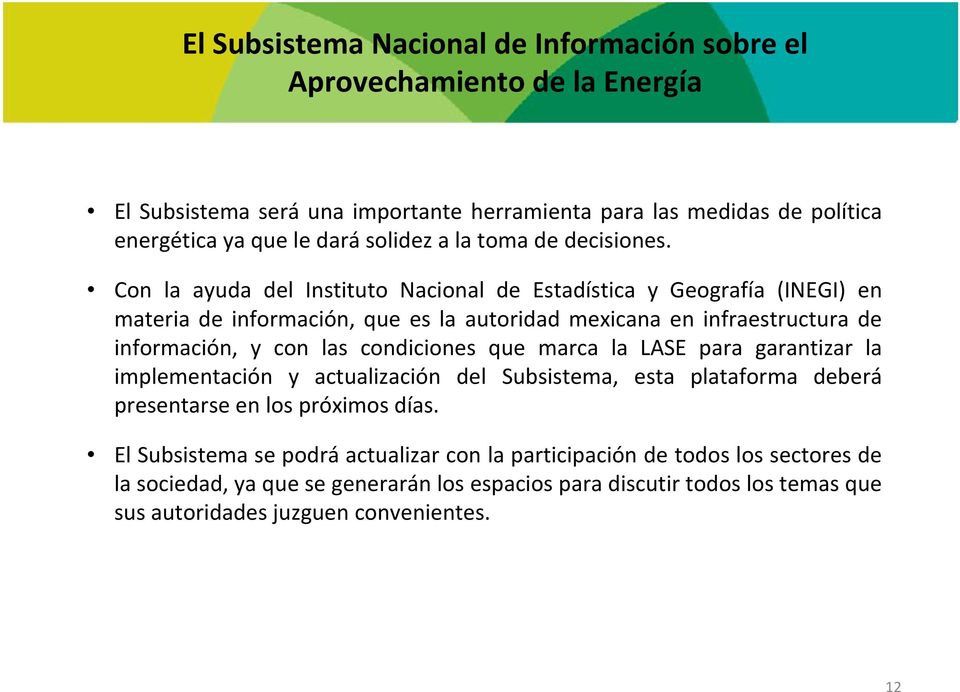 Con la ayuda del Instituto Nacional de Estadística y Geografía (INEGI) en materia de información, que es la autoridad mexicana en infraestructura de información, y con las condiciones