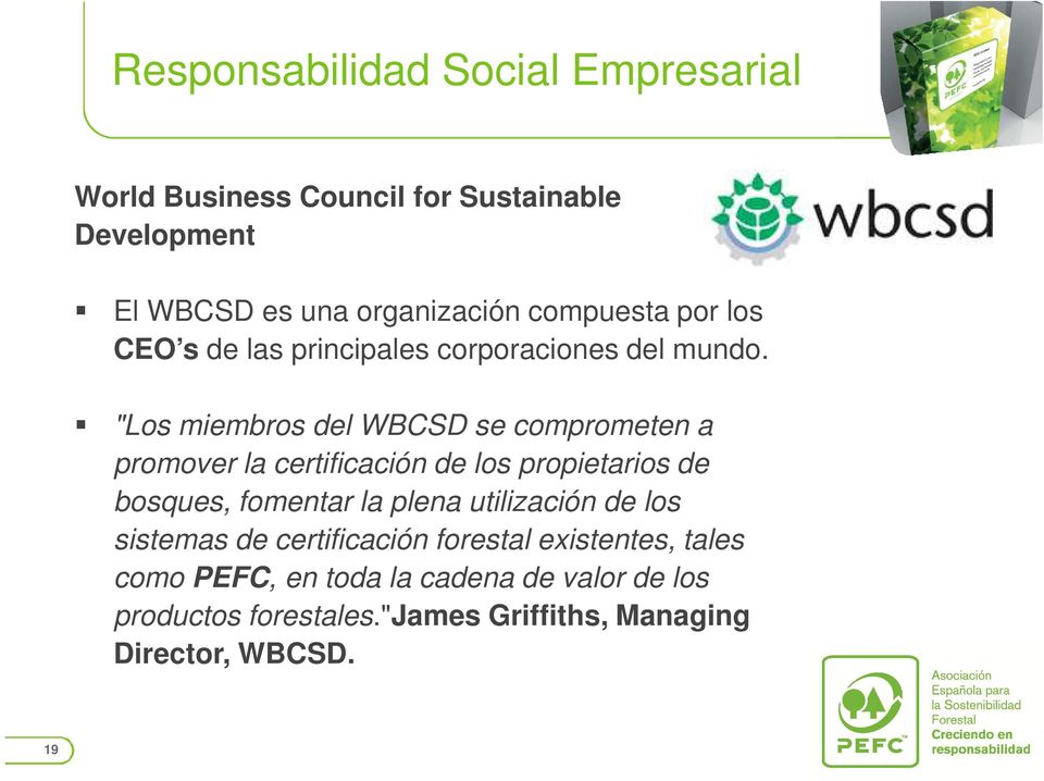 "Los miembros del WBCSD se comprometen a promover la certificación de los propietarios de bosques, fomentar la plena