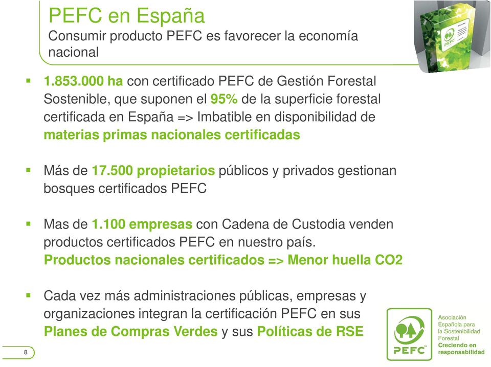 materias primas nacionales certificadas Más de 17.500 propietarios públicos y privados gestionan bosques certificados PEFC Mas de 1.