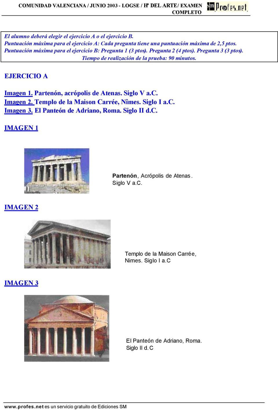 EJERCICIO A Imagen 1. Partenón, acrópolis de Atenas. Siglo V a.c. Imagen 2. Templo de la Maison Carrée, Nîmes. Siglo I a.c. Imagen 3.