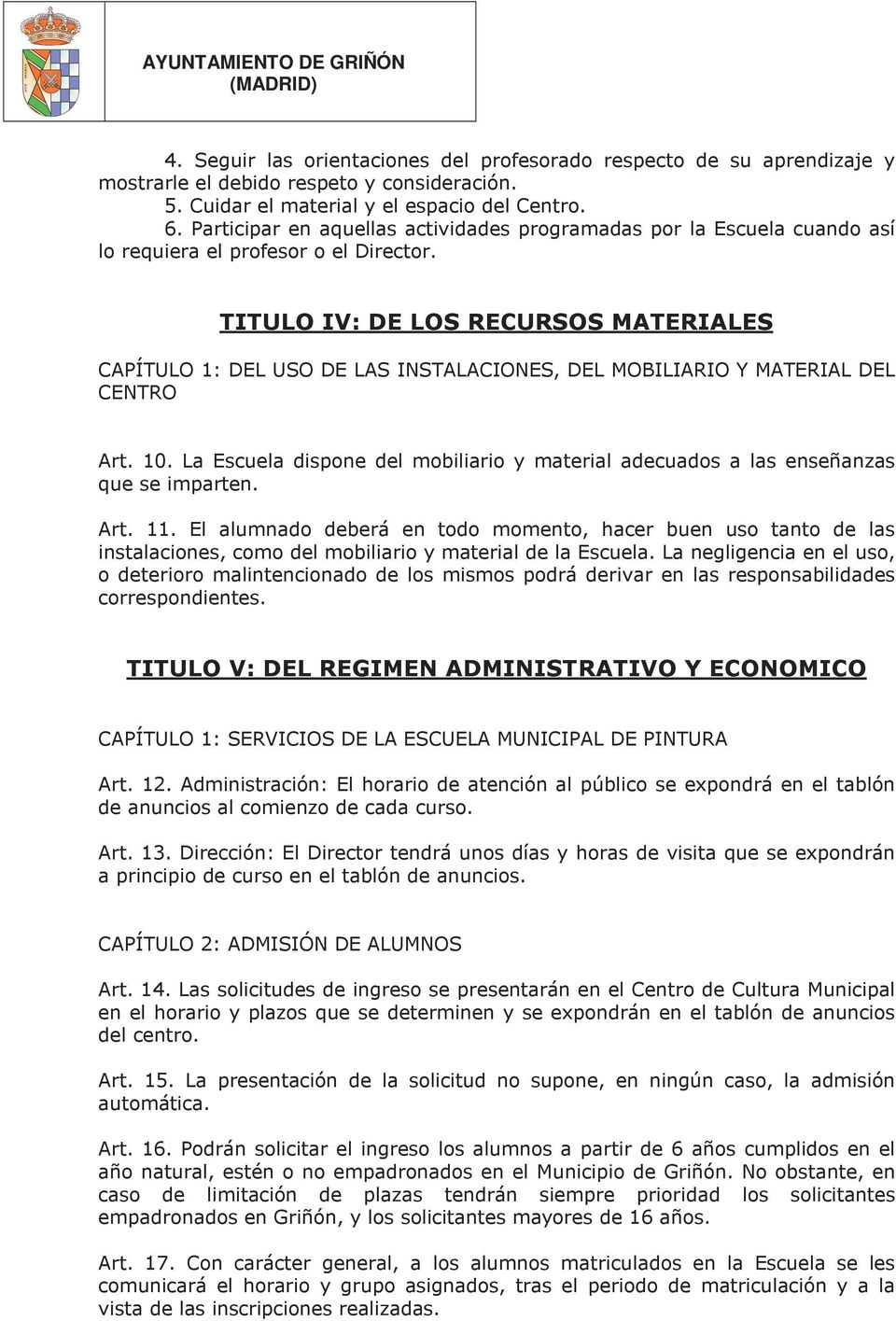 TITULO IV: DE LOS RECURSOS MATERIALES CAPÍTULO 1: DEL USO DE LAS INSTALACIONES, DEL MOBILIARIO Y MATERIAL DEL CENTRO Art. 10.