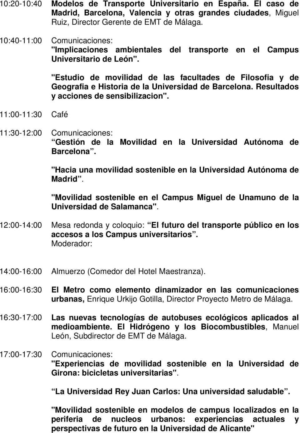 11:00-11:30 Café "Estudio de movilidad de las facultades de Filosofia y de Geografia e Historia de la Universidad de Barcelona. Resultados y acciones de sensibilizacion".