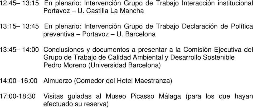 Barcelona 13:45 14:00 Conclusiones y documentos a presentar a la Comisión Ejecutiva del Grupo de Trabajo de Calidad Ambiental y