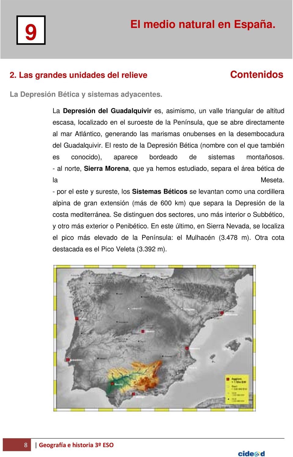 onubenses en la desembocaduraa del Guadalquivir. El resto de la Depresión Bética (nombre con el que también es conocido), aparece bordeado de sistemas montañosos.