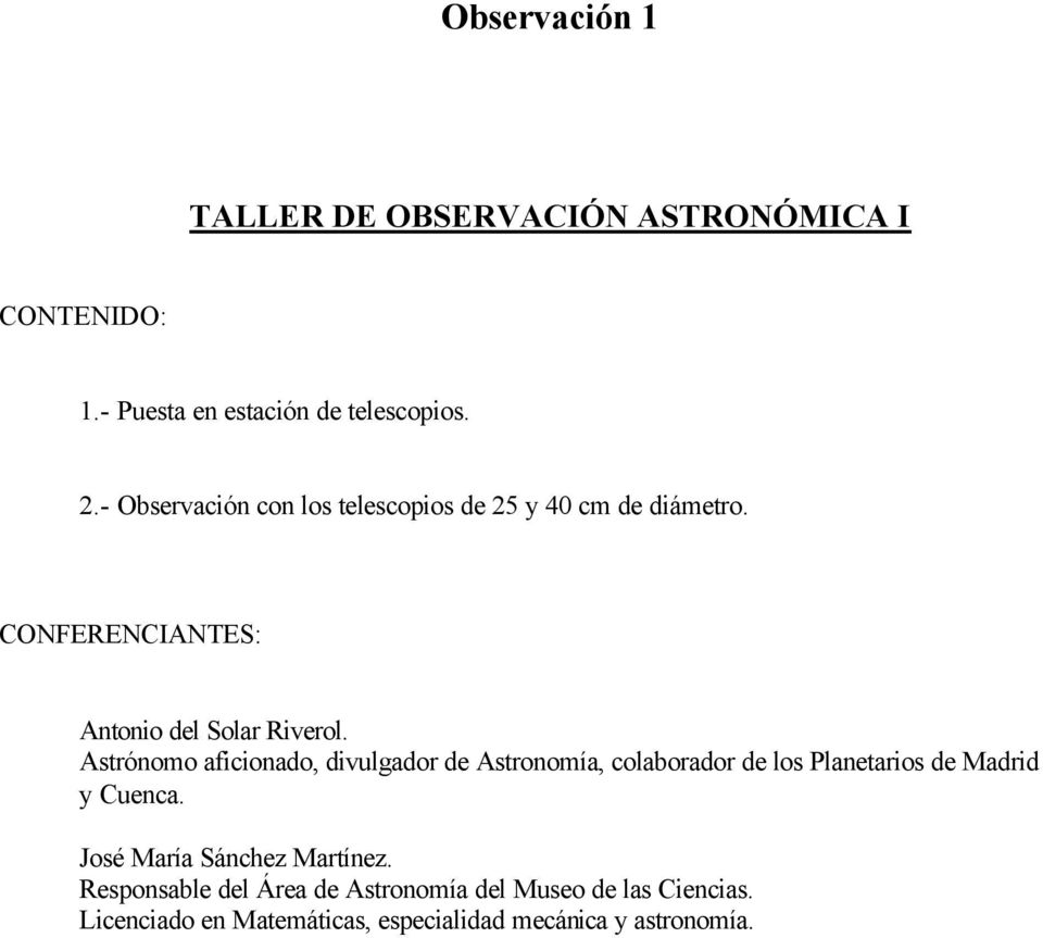 Astrónomo aficionado, divulgador de Astronomía, colaborador de los Planetarios de Madrid y Cuenca.