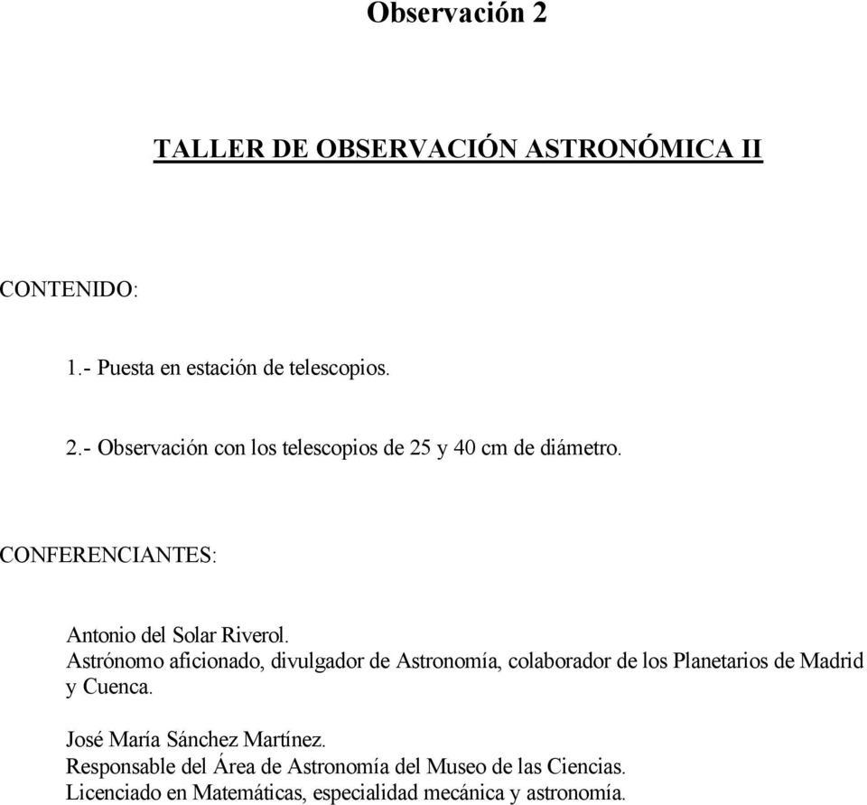 Astrónomo aficionado, divulgador de Astronomía, colaborador de los Planetarios de Madrid y Cuenca.