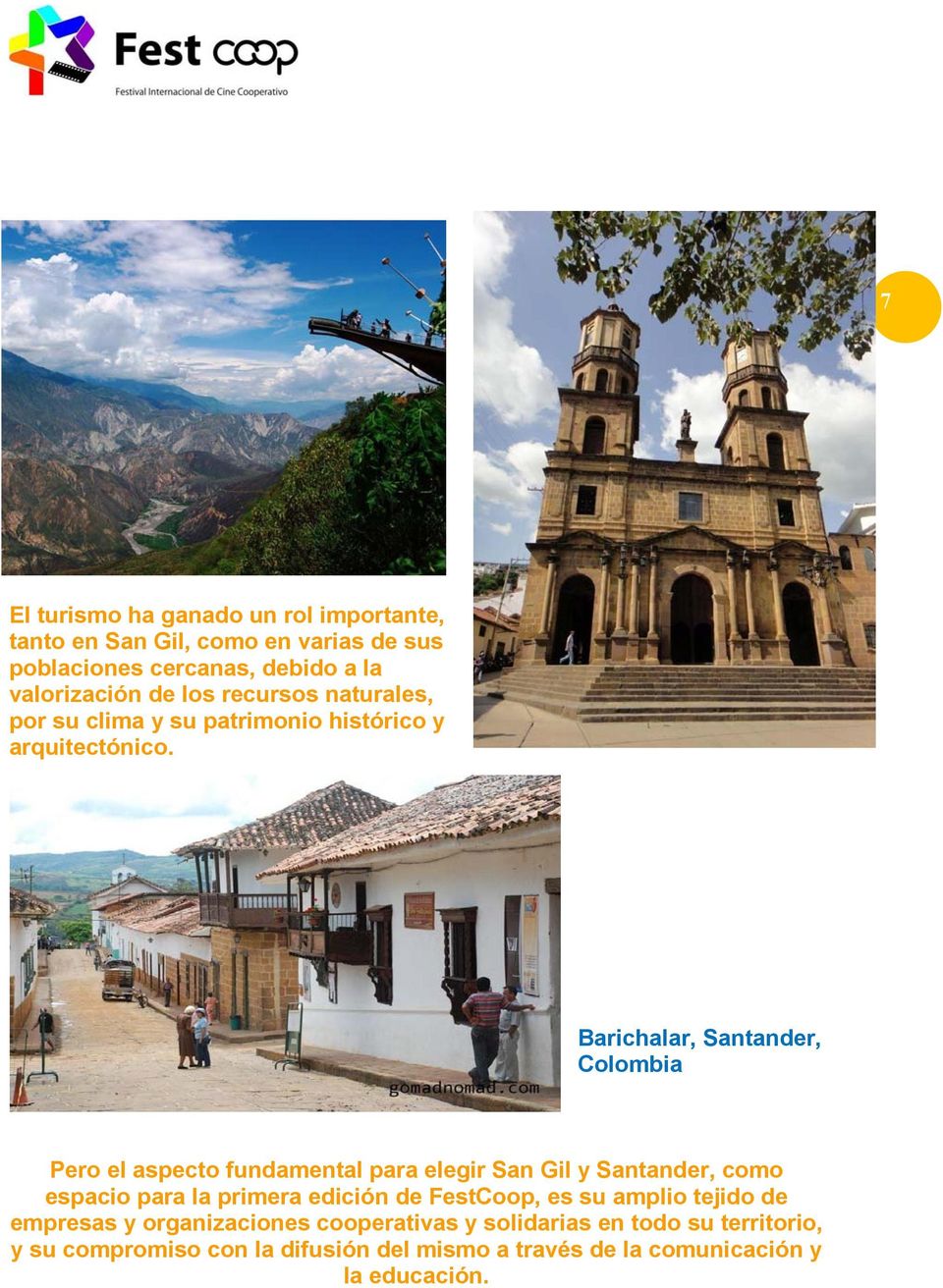 Barichalar, Santander, Colombia Pero el aspecto fundamental para elegir San Gil y Santander, como espacio para la primera edición de