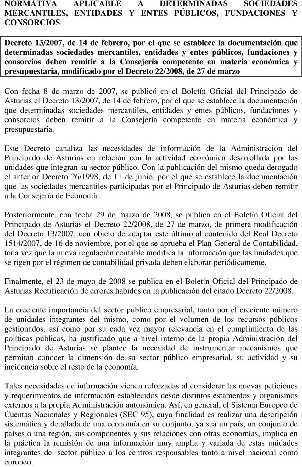 22/2008, de 27 de marzo Con fecha 8 de marzo de 2007, se publicó en el Boletín Oficial del Principado de Asturias el Decreto 13/2007, de 14 de febrero, por el que se establece la documentación que