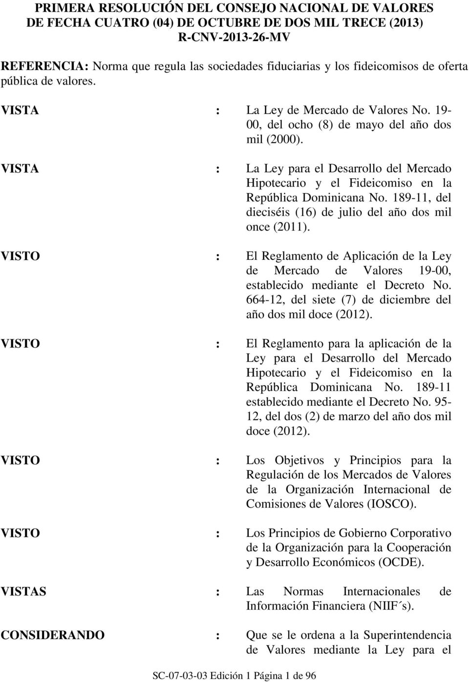 VISTA : La Ley para el Desarrollo del Mercado Hipotecario y el Fideicomiso en la República Dominicana No. 189-11, del dieciséis (16) de julio del año dos mil once (2011).