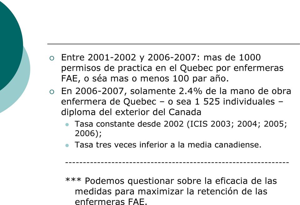 4% de la mano de obra enfermera de Quebec o sea 1 525 individuales diploma del exterior del Canada Tasa constante desde 2002 (ICIS