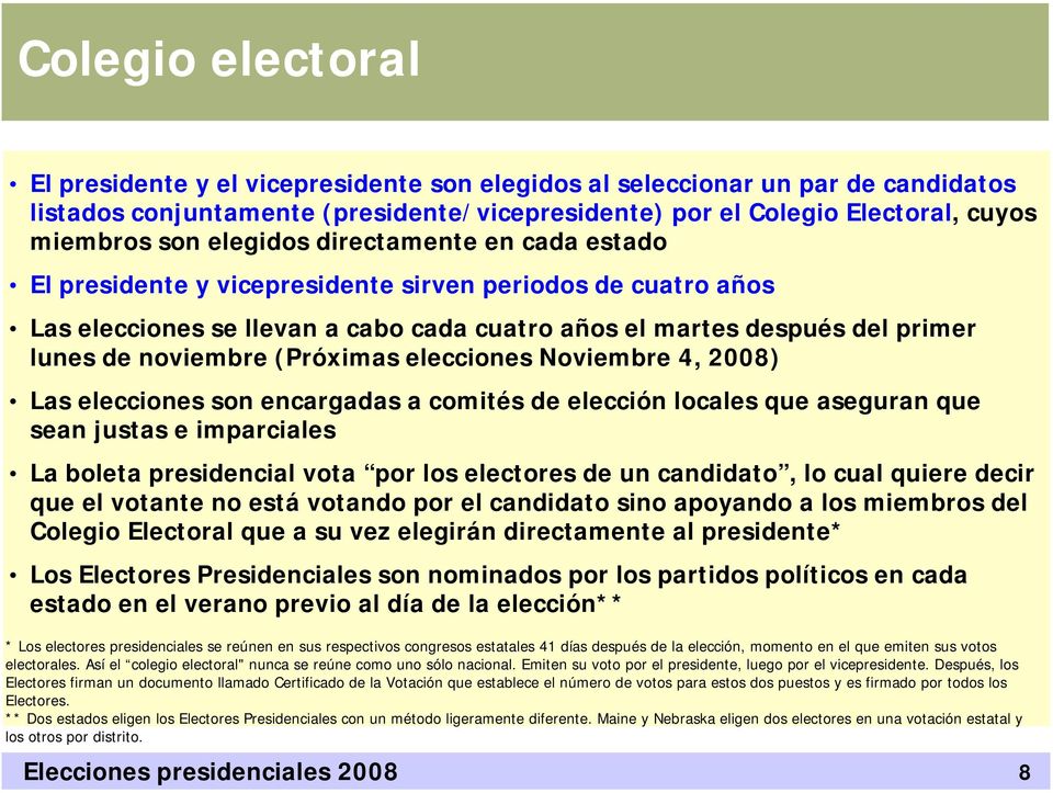(Próximas elecciones Noviembre 4, 2008) Las elecciones son encargadas a comités de elección locales que aseguran que sean justas e imparciales La boleta presidencial vota por los electores de un