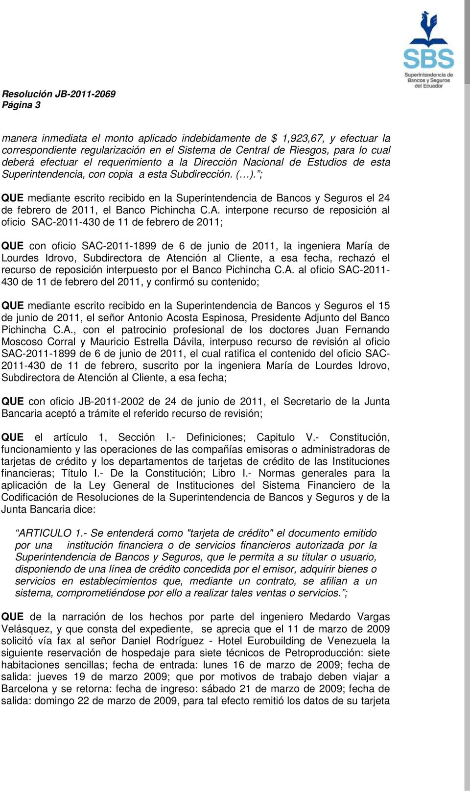 ; QUE mediante escrito recibido en la Superintendencia de Bancos y Seguros el 24 de febrero de 2011, el Banco Pichincha C.A.