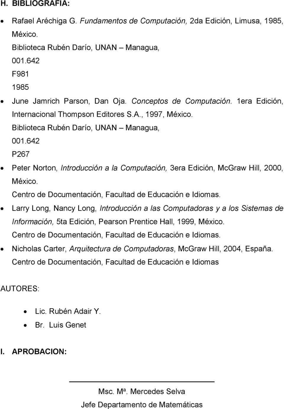 P7 Peter Norton, Introducción a la Computación, 3era Edición, McGraw Hill, 000, México. Centro de Documentación, Facultad de Educación e Idiomas.