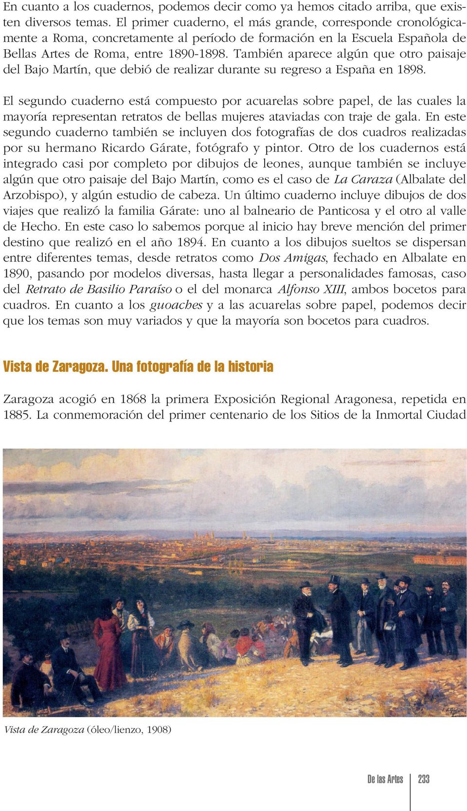 También aparece algún que otro paisaje del Bajo Martín, que debió de realizar durante su regreso a España en 1898.