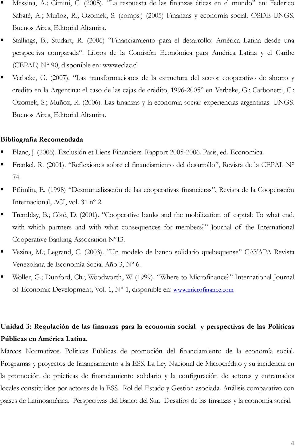 Libros de la Comisión Económica para América Latina y el Caribe (CEPAL) N 90, disponible en: www.eclac.cl Verbeke, G. (2007).