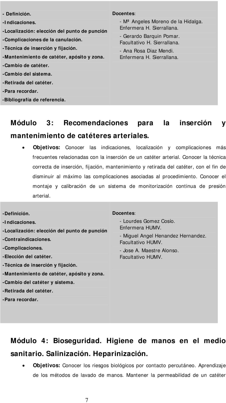 Enfermera H. Sierrallana. Módulo 3: Recomendaciones para la inserción y mantenimiento de catéteres arteriales.