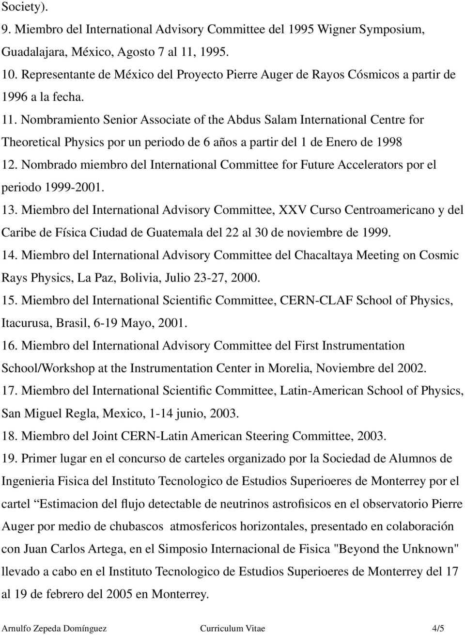 Nombramiento Senior Associate of the Abdus Salam International Centre for Theoretical Physics por un periodo de 6 años a partir del 1 de Enero de 1998 12.