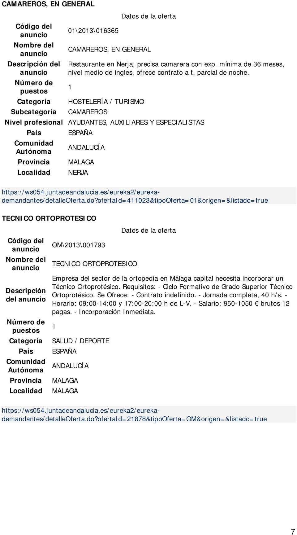 sector de la ortopedia en Málaga capital necesita incorporar un Técnico Ortoprotésico. Requisitos: - Ciclo Formativo de Grado Superior Técnico Ortoprotésico. Se Ofrece: - Contrato indefinido.