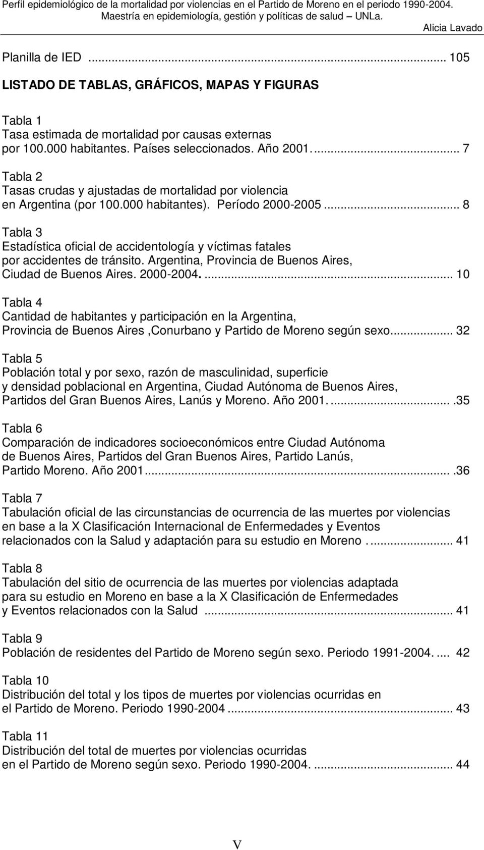 .. 8 Tabla 3 Estadística oficial de accidetología y víctimas fatales por accidetes de trásito. Argetia, Provicia de Bueos Aires, Ciudad de Bueos Aires. 2-24.