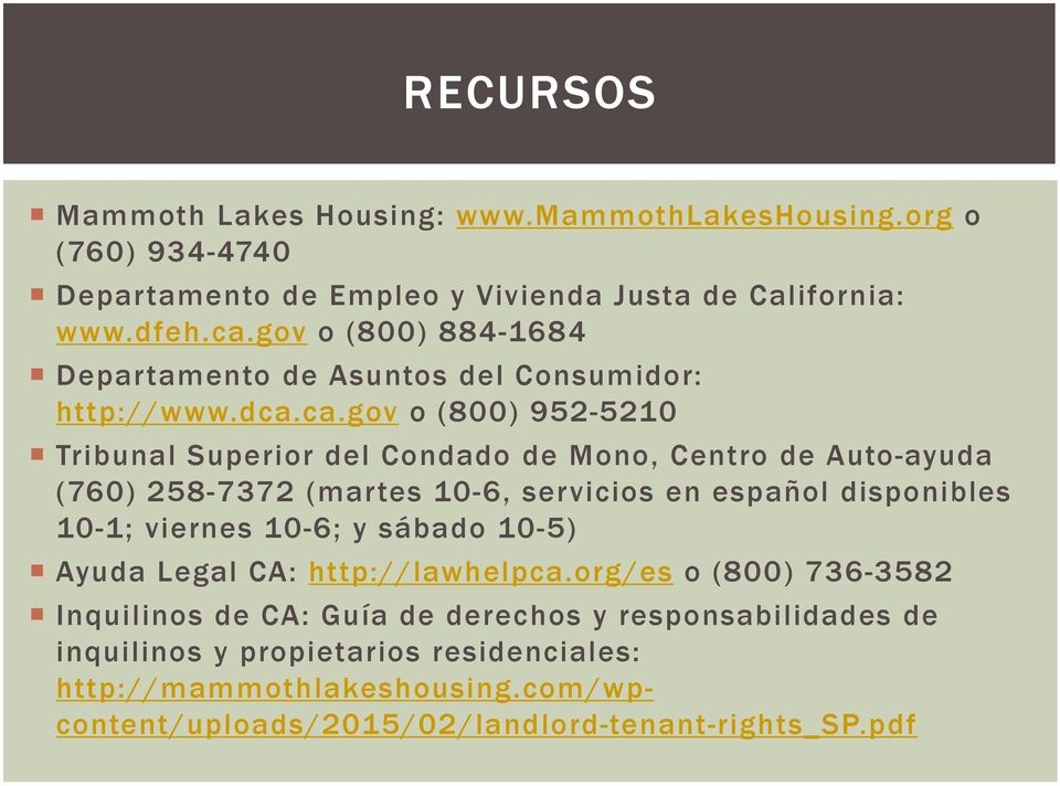 ca.gov o (800) 952-5210 Tribunal Superior del Condado de Mono, Centro de Auto-ayuda (760) 258-7372 (martes 10-6, servicios en español disponibles 10-1; viernes