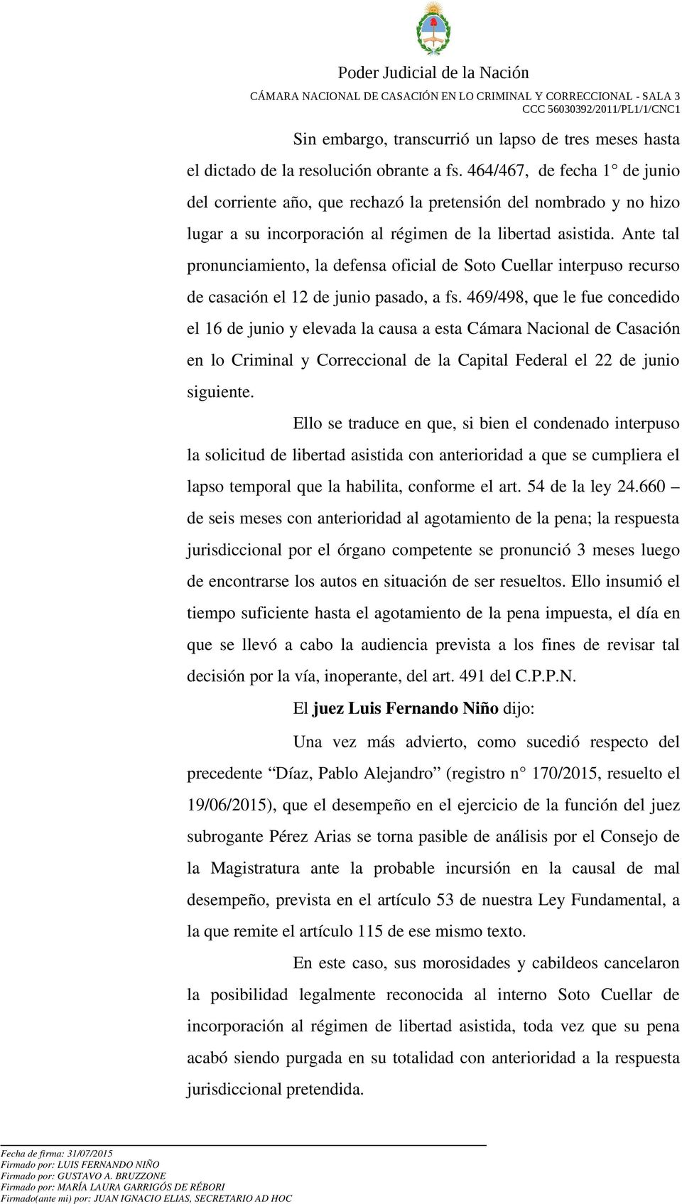 Ante tal pronunciamiento, la defensa oficial de Soto Cuellar interpuso recurso de casación el 12 de junio pasado, a fs.