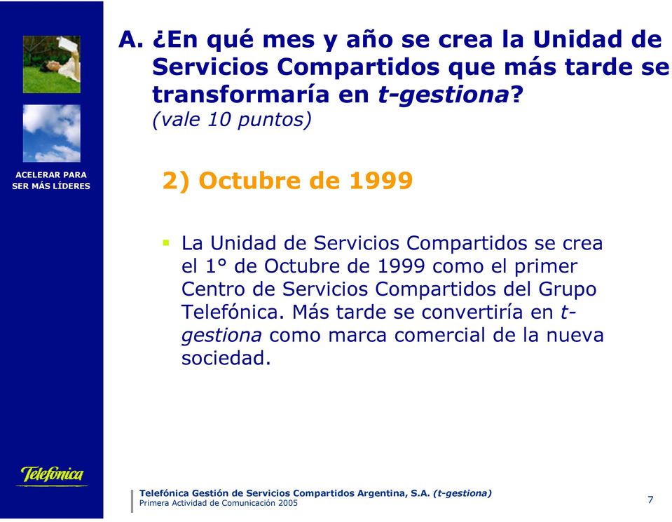 (vale 10 puntos) 2) Octubre de 1999 La Unidad de Servicios Compartidos se crea el 1 de