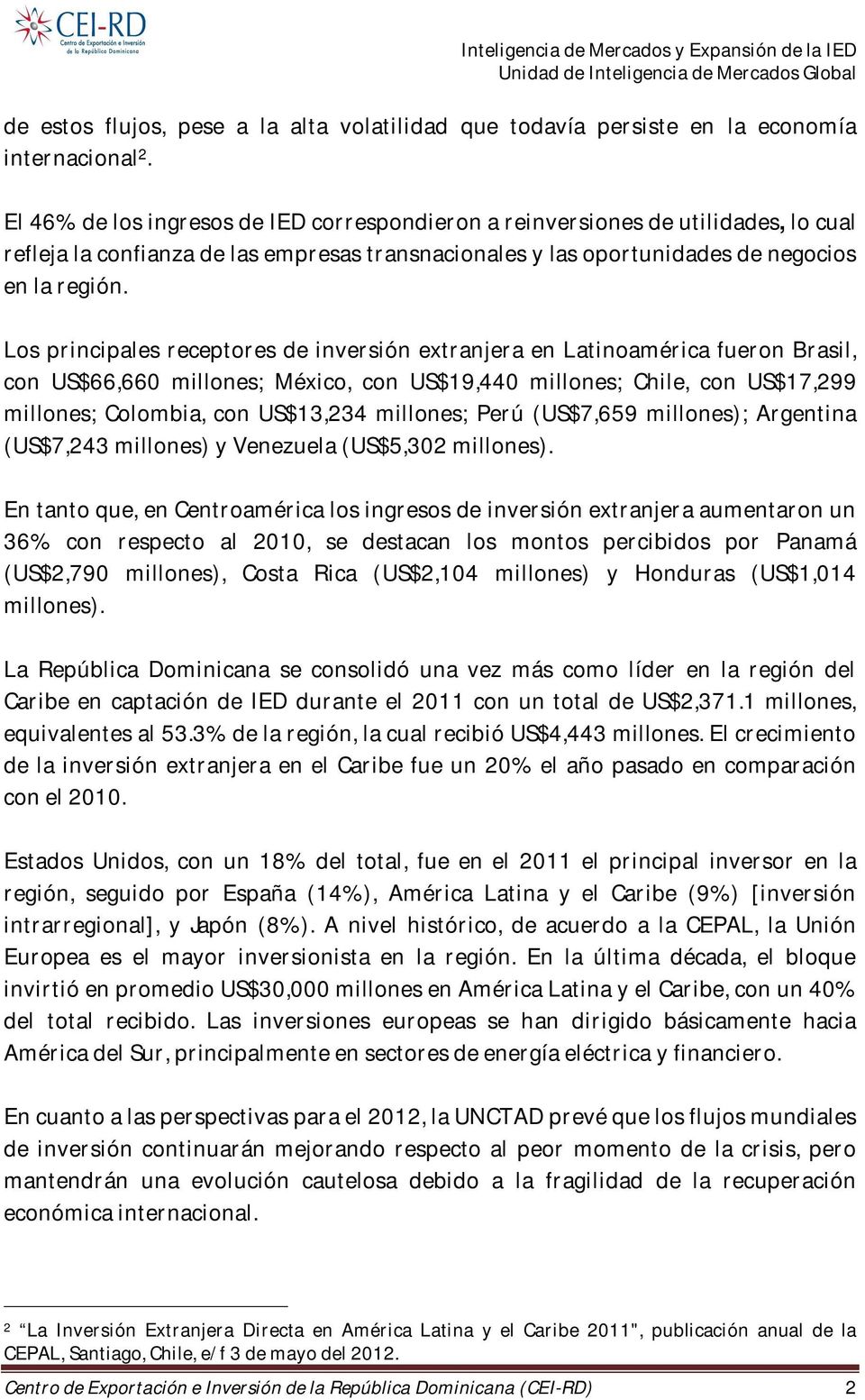 Los principales receptores de inversión extranjera en Latinoamérica fueron Brasil, con US$66,660 millones; México, con US$19,440 millones; Chile, con US$17,299 millones; Colombia, con US$13,234
