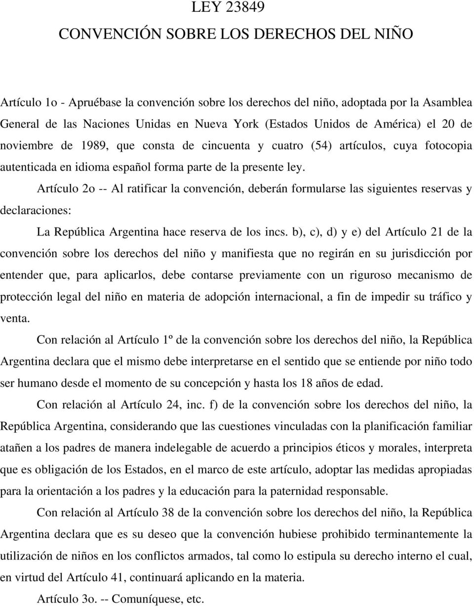 Artículo 2o -- Al ratificar la convención, deberán formularse las siguientes reservas y declaraciones: La República Argentina hace reserva de los incs.