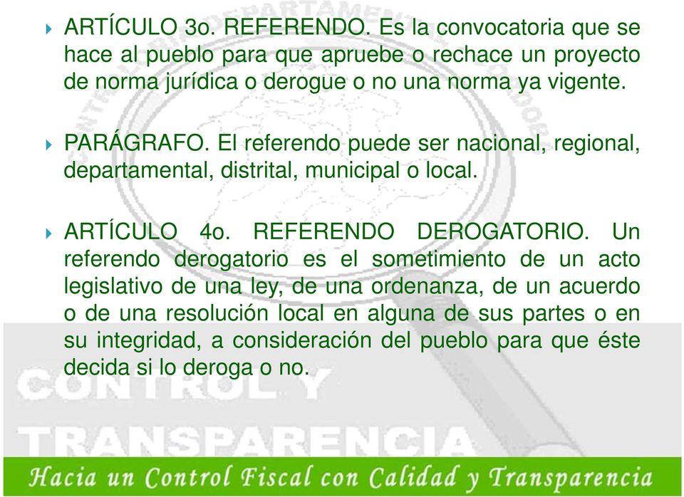 El referendo puede ser nacional, regional, departamental, distrital, municipal o local. ARTÍCULO 4o. REFERENDO DEROGATORIO. Un ARTÍCULO 4o.