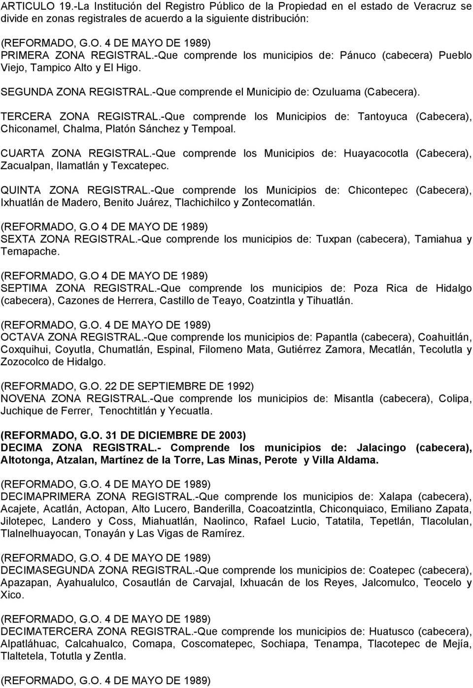 -Que comprende los Municipios de: Tantoyuca (Cabecera), Chiconamel, Chalma, Platón Sánchez y Tempoal. CUARTA ZONA REGISTRAL.