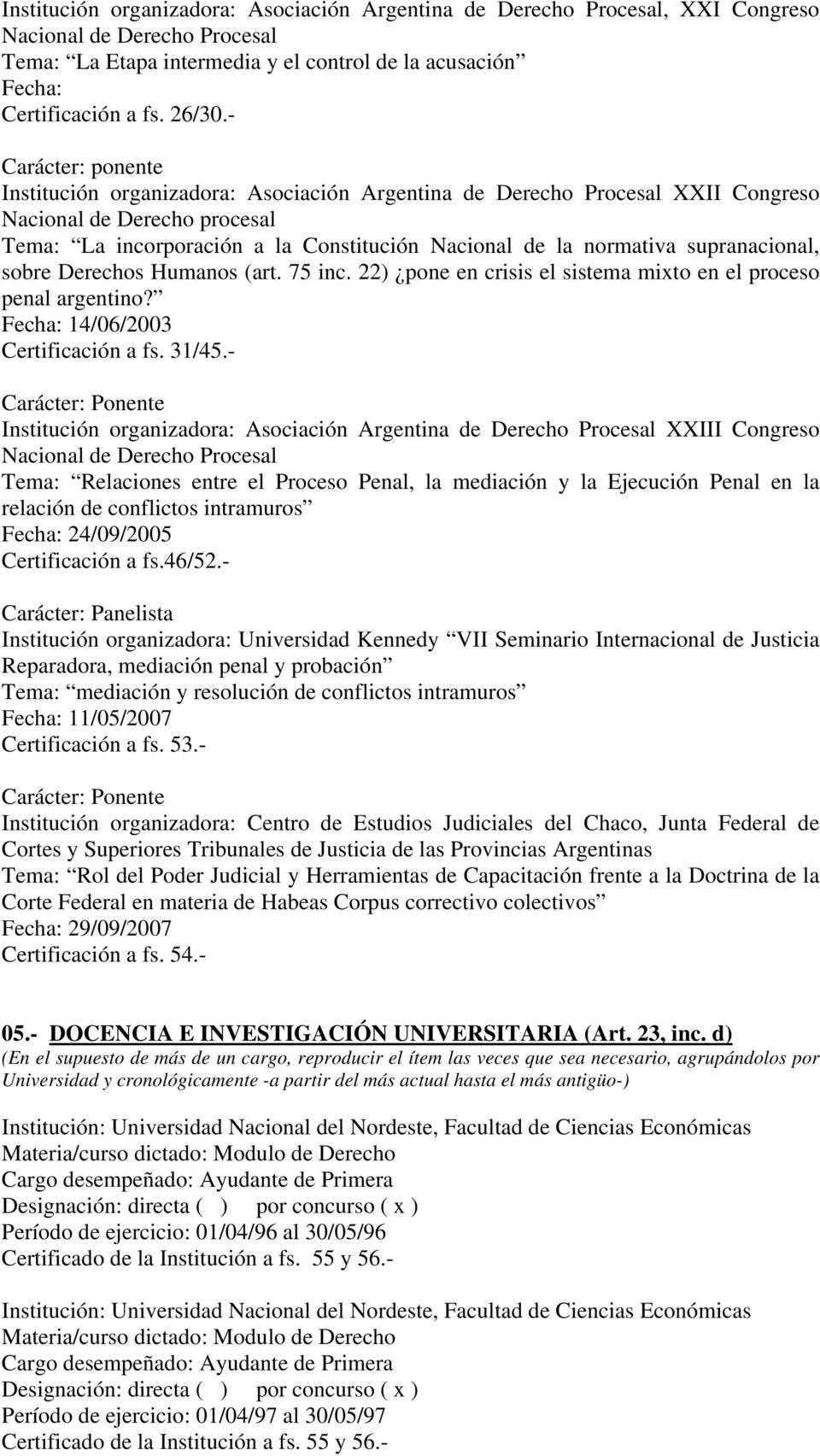 supranacional, sobre Derechos Humanos (art. 75 inc. 22) pone en crisis el sistema mixto en el proceso penal argentino? Fecha: 14/06/2003 Certificación a fs. 31/45.