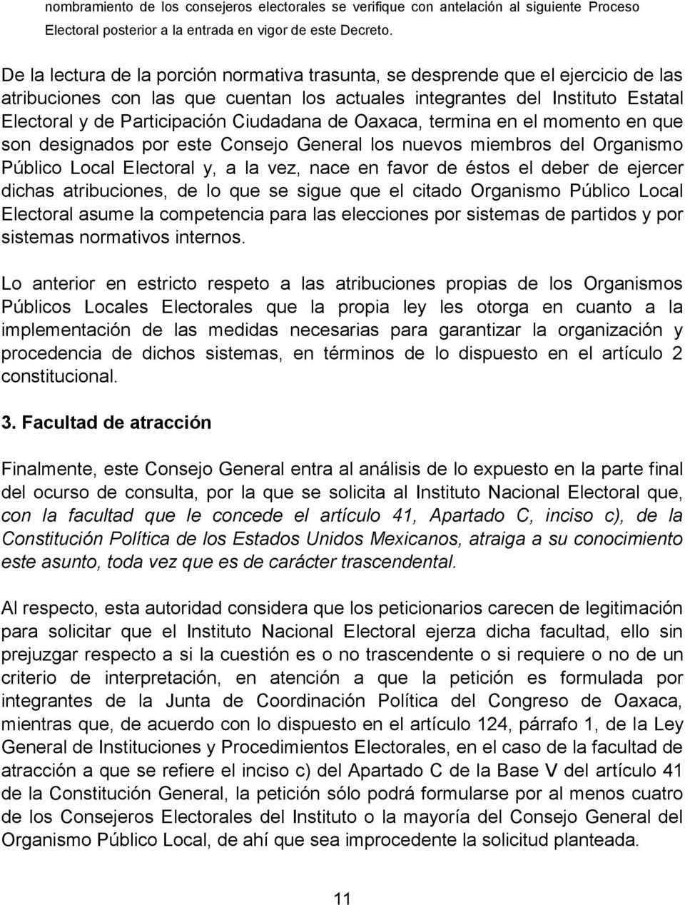 Ciudadana de Oaxaca, termina en el momento en que son designados por este Consejo General los nuevos miembros del Organismo Público Local Electoral y, a la vez, nace en favor de éstos el deber de