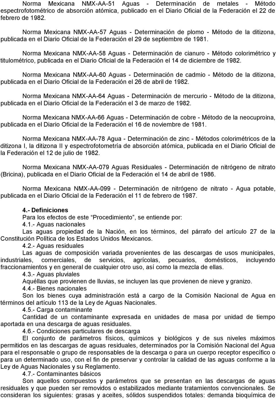 Norma Mexicana NMX-AA-58 Aguas - Determinación de cianuro - Método colorimétrico y titulométrico, publicada en el Diario Oficial de la Federación el 14 de diciembre de 1982.
