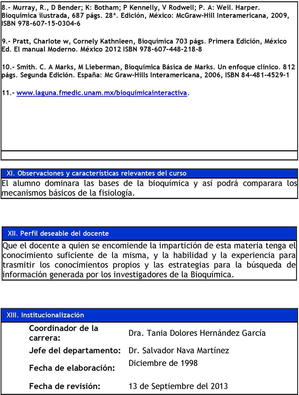 Un enfoque clínico. 812 págs. Segunda Edición. España: Mc Graw-Hills Interamericana, 2006, ISBN 84-481-4529-1 11.- www.laguna.fmedic.unam.mx/bioquímicainteractiva. XI.