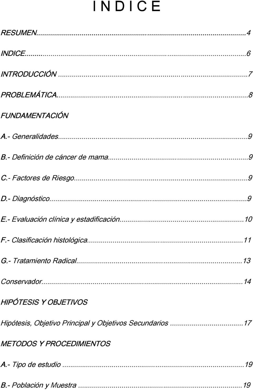 - Evaluación clínica y estadificación...10 F.- Clasificación histológica...11 G.- Tratamiento Radical...13 Conservador.
