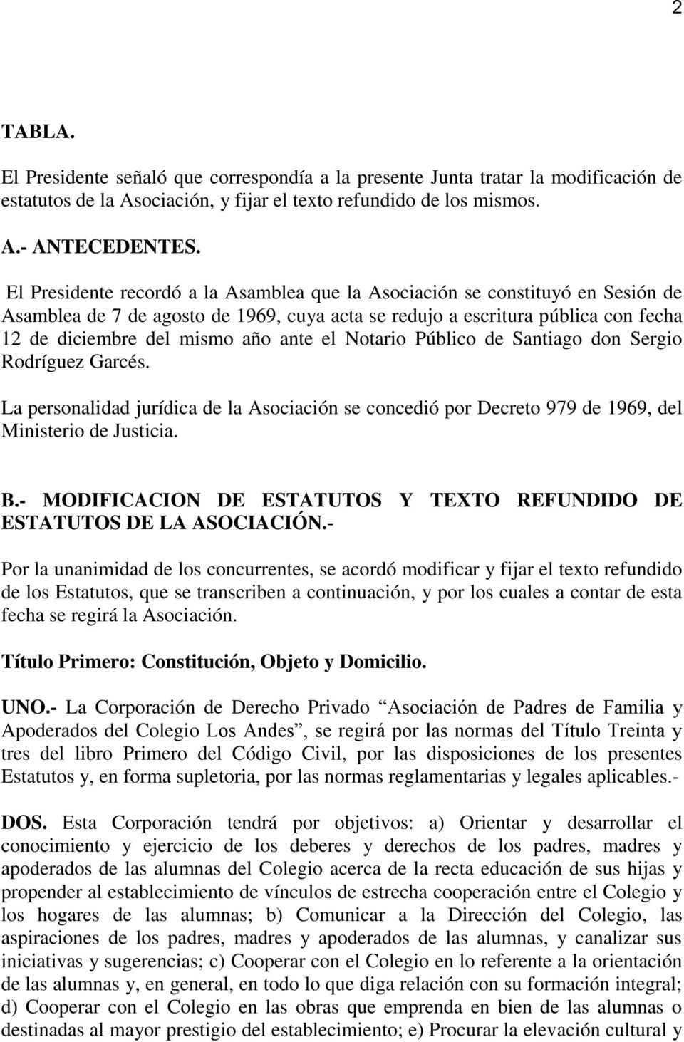 el Notario Público de Santiago don Sergio Rodríguez Garcés. La personalidad jurídica de la Asociación se concedió por Decreto 979 de 1969, del Ministerio de Justicia. B.
