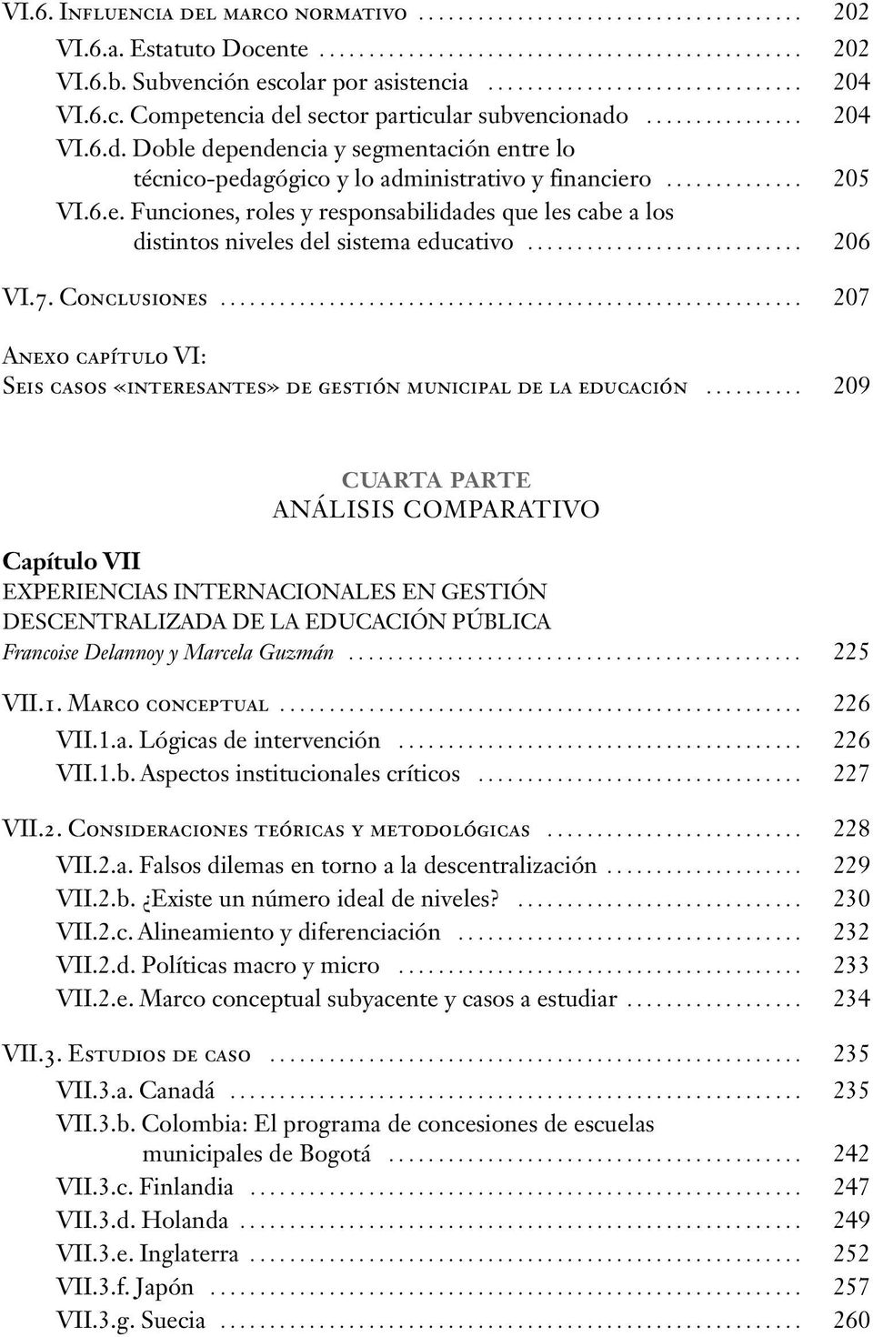 .. 206 VI.7. Conclusiones... 207 Anexo capítulo VI: Seis casos «interesantes» de gestión municipal de la educación.