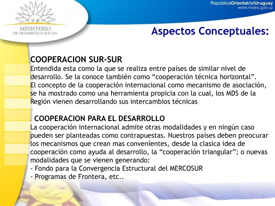 COOPERACION PARA EL DESARROLLO La cooperación internacional admite otras modalidades y en ningún caso pueden ser planteadas como contrapuestas.