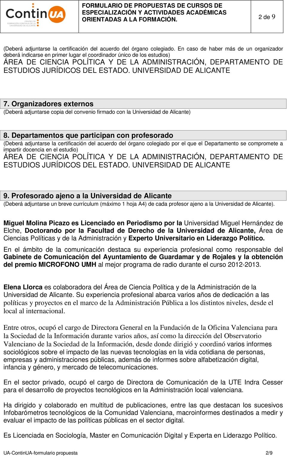 ESTADO. UNIVERSIDAD DE ALICANTE 7. Organizadores externos (Deberá adjuntarse copia del convenio firmado con la Universidad de Alicante) 8.