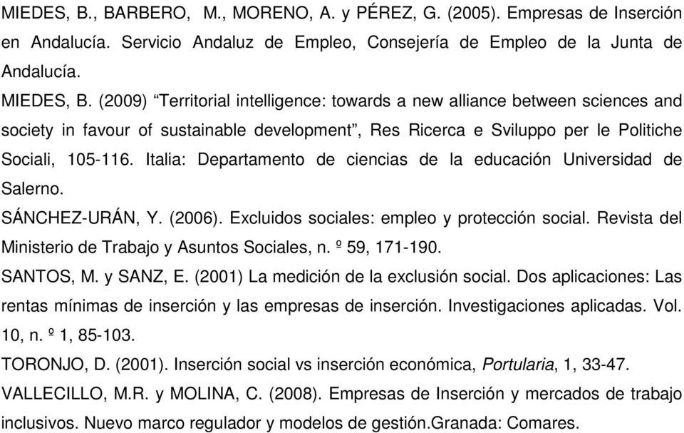 Italia: Departamento de ciencias de la educación Universidad de Salerno. SÁNCHEZ-URÁN, Y. (2006). Excluidos sociales: empleo y protección social.