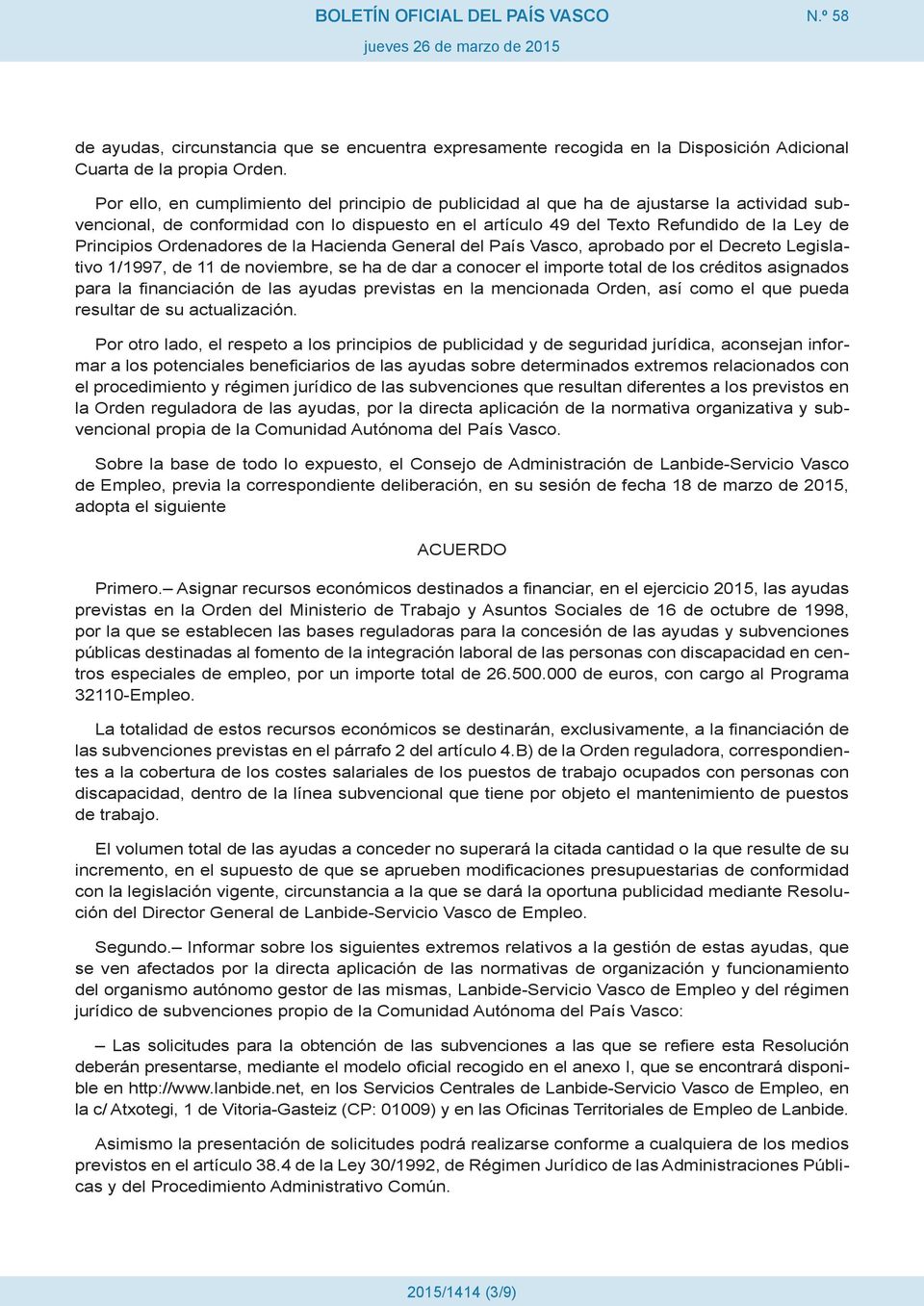 Ordenadores de la Hacienda General del País Vasco, aprobado por el Decreto Legislativo 1/1997, de 11 de noviembre, se ha de dar a conocer el importe total de los créditos asignados para la