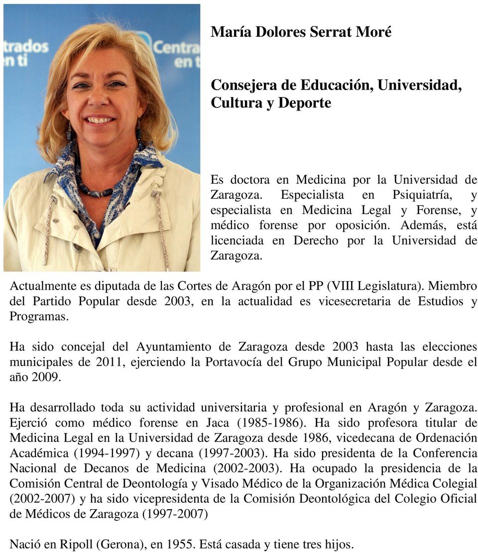 Actualmente es diputada de las Cortes de Aragón por el PP (VIII Legislatura). Miembro del Partido Popular desde 2003, en la actualidad es vicesecretaria de Estudios y Programas.