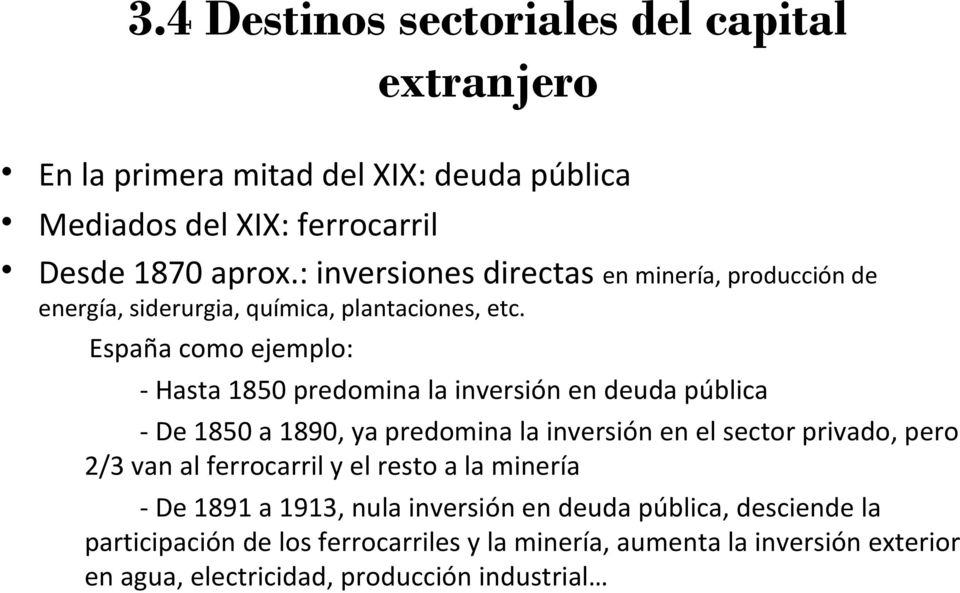 España como ejemplo: - Hasta 1850 predomina la inversión en deuda pública - De 1850 a 1890, ya predomina la inversión en el sector privado, pero 2/3 van